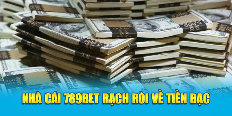 Tiền bạc rõ ràng tại nhà cái 789BET